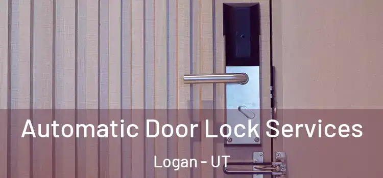 Automatic Door Lock Services Logan - UT