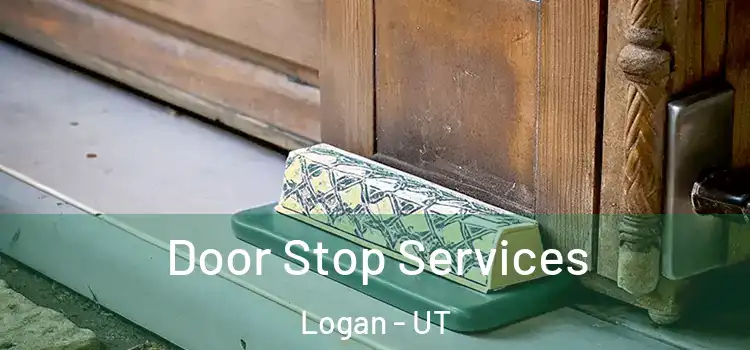 Door Stop Services Logan - UT