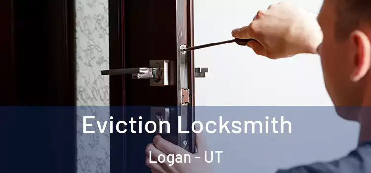 Eviction Locksmith Logan - UT
