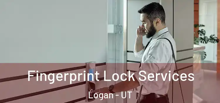 Fingerprint Lock Services Logan - UT