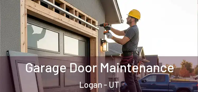 Garage Door Maintenance Logan - UT