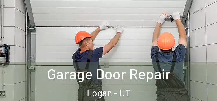  Garage Door Repair Logan - UT