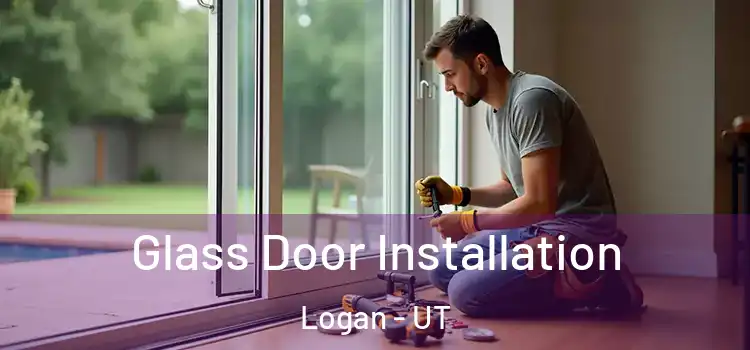 Glass Door Installation Logan - UT