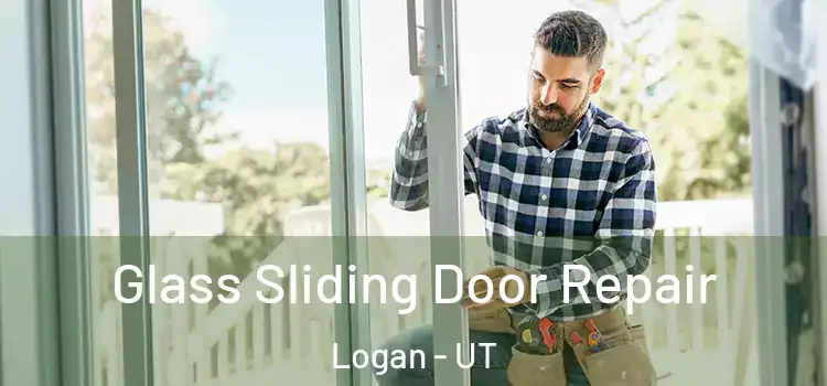 Glass Sliding Door Repair Logan - UT