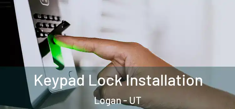 Keypad Lock Installation Logan - UT