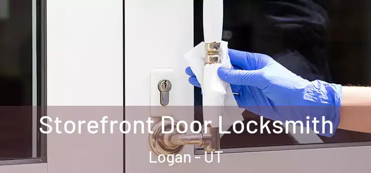  Storefront Door Locksmith Logan - UT