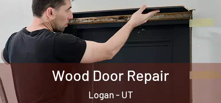 Wood Door Repair Logan - UT